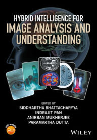 Title: Hybrid Intelligence for Image Analysis and Understanding / Edition 1, Author: Siddhartha Bhattacharyya