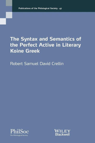 The Syntax and Semantics of the Perfect Active in Literary Koine Greek / Edition 1