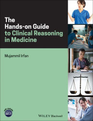 Title: The Hands-on Guide to Clinical Reasoning in Medicine / Edition 1, Author: Mujammil Irfan