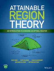 Title: Attainable Region Theory: An Introduction to Choosing an Optimal Reactor, Author: David Ming