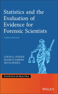 Title: Statistics and the Evaluation of Evidence for Forensic Scientists, Author: Colin Aitken