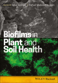 Title: Biofilms in Plant and Soil Health / Edition 1, Author: Iqbal Ahmad