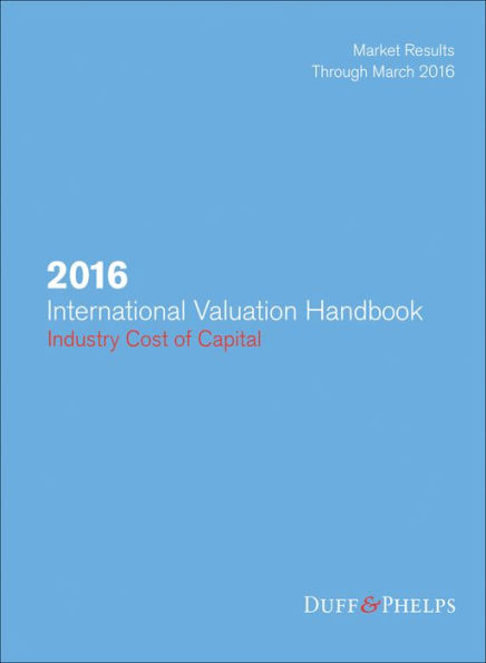 International Valuation Handbook 2016 : Industry Cost of Capital, Market Results Through March 2016