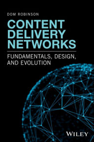 Title: Content Delivery Networks: Fundamentals, Design, and Evolution / Edition 1, Author: Dom Robinson