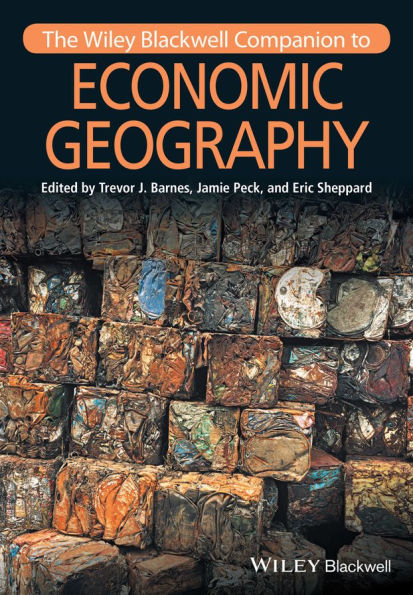 The Wiley-Blackwell Companion to Economic Geography / Edition 1