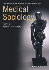 Title: The New Blackwell Companion to Medical Sociology / Edition 1, Author: William C. Cockerham