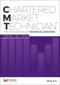 Title: CMT Level III 2016: The Integration of Technical Analysis, Author: Market Technician's Association
