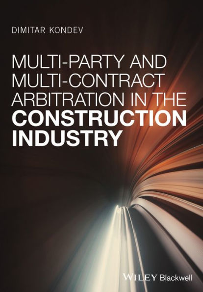 Multi-Party and Multi-Contract Arbitration in the Construction Industry / Edition 1