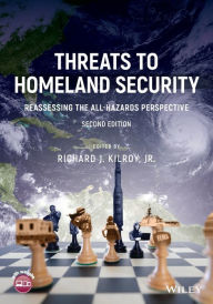 Title: Threats to Homeland Security: Reassessing the All-Hazards Perspective / Edition 2, Author: Richard J. Kilroy Jr.