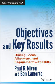 Title: Objectives and Key Results: Driving Focus, Alignment, and Engagement with OKRs, Author: Paul R. Niven