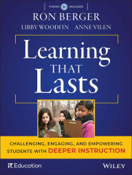 Title: Learning That Lasts: Challenging, Engaging, and Empowering Students with Deeper Instruction / Edition 1, Author: Ron Berger