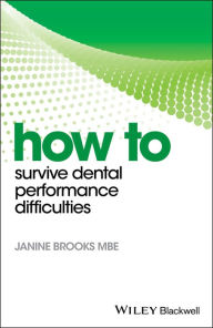 Title: How to Survive Dental Performance Difficulties, Author: Janine Brooks