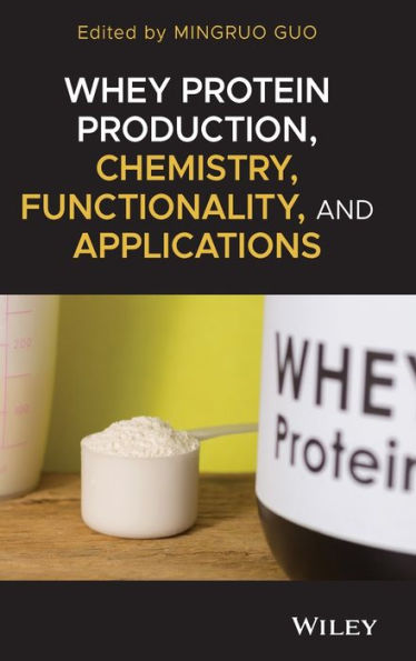 Whey Protein Production, Chemistry, Functionality, and Applications / Edition 1