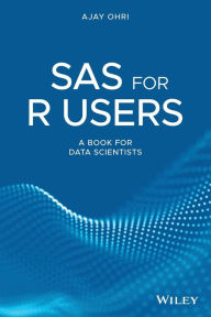Title: SAS for R Users: A Book for Data Scientists / Edition 31, Author: Ajay Ohri