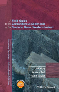 Title: A Field Guide to the Carboniferous Sediments of the Shannon Basin, Western Ireland / Edition 1, Author: James L. Best
