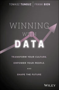 Title: Winning with Data: Transform Your Culture, Empower Your People, and Shape the Future, Author: Tomasz Tunguz