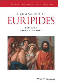 Title: A Companion to Euripides / Edition 1, Author: Laura K. McClure