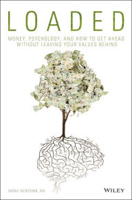Title: Loaded: Money, Psychology, and How to Get Ahead without Leaving Your Values Behind, Author: Sarah Newcomb