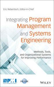 Title: Integrating Program Management and Systems Engineering: Methods, Tools, and Organizational Systems for Improving Performance, Author: Eric Rebentisch