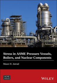 Title: Stress in ASME Pressure Vessels, Boilers, and Nuclear Components / Edition 1, Author: Maan H. Jawad
