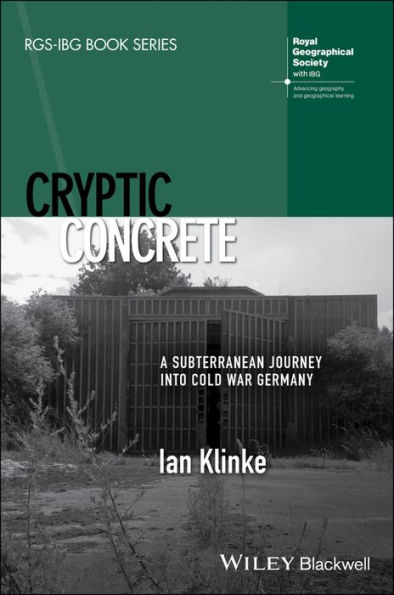 Cryptic Concrete: A Subterranean Journey Into Cold War Germany / Edition 1