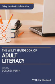 Title: The Wiley Handbook of Adult Literacy / Edition 1, Author: Dolores Perin