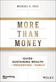 Title: More Than Money: A Guide To Sustaining Wealth and Preserving the Family, Author: Michael A. Cole