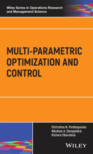 Title: Multi-parametric Optimization and Control / Edition 1, Author: Efstratios N. Pistikopoulos
