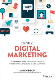 Title: The Art of Digital Marketing: The Definitive Guide to Creating Strategic, Targeted, and Measurable Online Campaigns, Author: Ian Dodson