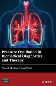 Title: Pressure Oscillation in Biomedical Diagnostics and Therapy / Edition 1, Author: Ahmed Al-Jumaily