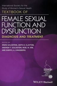 Title: Textbook of Female Sexual Function and Dysfunction: Diagnosis and Treatment / Edition 1, Author: Irwin Goldstein
