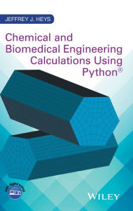 Title: Chemical and Biomedical Engineering Calculations Using Python / Edition 1, Author: Jeffrey J. Heys