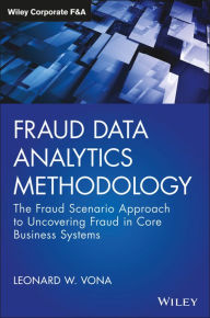 Title: Fraud Data Analytics Methodology: The Fraud Scenario Approach to Uncovering Fraud in Core Business Systems, Author: Leonard W. Vona