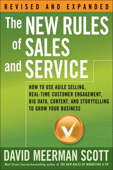 The New Rules of Sales and Service: How to Use Agile Selling, Real-Time Customer Engagement, Big Data, Content, Storytelling Grow Your Business