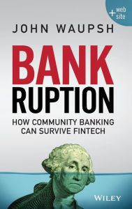 Title: Bankruption: How Community Banking Can Survive Fintech, Author: John Waupsh