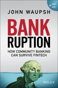 Title: Bankruption: How Community Banking Can Survive Fintech, Author: John Waupsh
