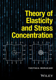 Title: Theory of Elasticity and Stress Concentration, Author: Yukitaka Murakami