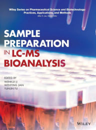 Title: Sample Preparation in LC-MS Bioanalysis / Edition 1, Author: Wenkui Li