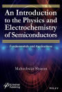 An Introduction to the Physics and Electrochemistry of Semiconductors: Fundamentals and Applications / Edition 1
