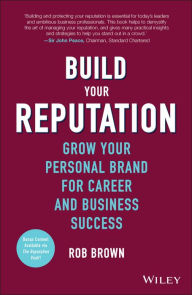 Title: Build Your Reputation: Grow Your Personal Brand for Career and Business Success, Author: Rob Brown