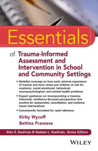 Title: Essentials of Trauma-Informed Assessment and Intervention in School and Community Settings / Edition 1, Author: Kirby L. Wycoff