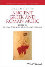 Title: A Companion to Ancient Greek and Roman Music, Author: Tosca A. C. Lynch