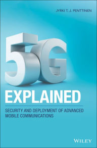 Title: 5G Explained: Security and Deployment of Advanced Mobile Communications, Author: Jyrki T. J. Penttinen