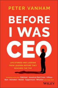 Title: Before I Was CEO: Life Stories and Lessons from Leaders Before They Reached the Top, Author: Peter Vanham