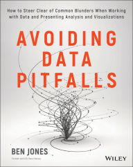 Title: Avoiding Data Pitfalls: How to Steer Clear of Common Blunders When Working with Data and Presenting Analysis and Visualizations, Author: Ben Jones