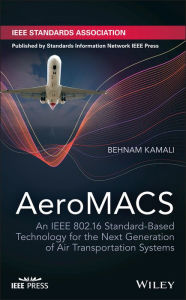 Title: AeroMACS: An IEEE 802.16 Standard-Based Technology for the Next Generation of Air Transportation Systems, Author: Behnam Kamali