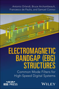 Title: Electromagnetic Bandgap (EBG) Structures: Common Mode Filters for High Speed Digital Systems / Edition 1, Author: Antonio Orlandi