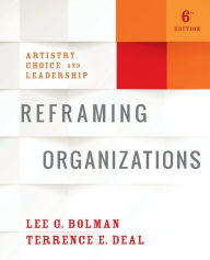 Title: Reframing Organizations: Artistry, Choice, and Leadership / Edition 6, Author: Lee G. Bolman