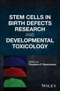 Title: Stem Cells in Birth Defects Research and Developmental Toxicology / Edition 1, Author: Theodore P. Rasmussen