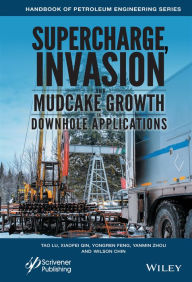 Title: Supercharge, Invasion, and Mudcake Growth in Downhole Applications, Author: Wilson C. Chin